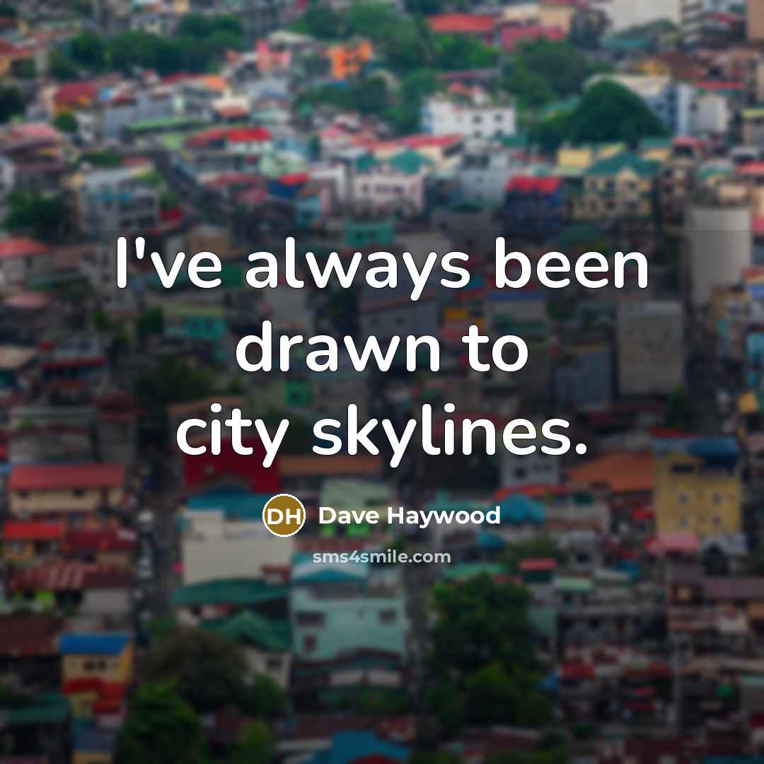 “I've always been drawn to city skylines.…” quote by Dave Haywood