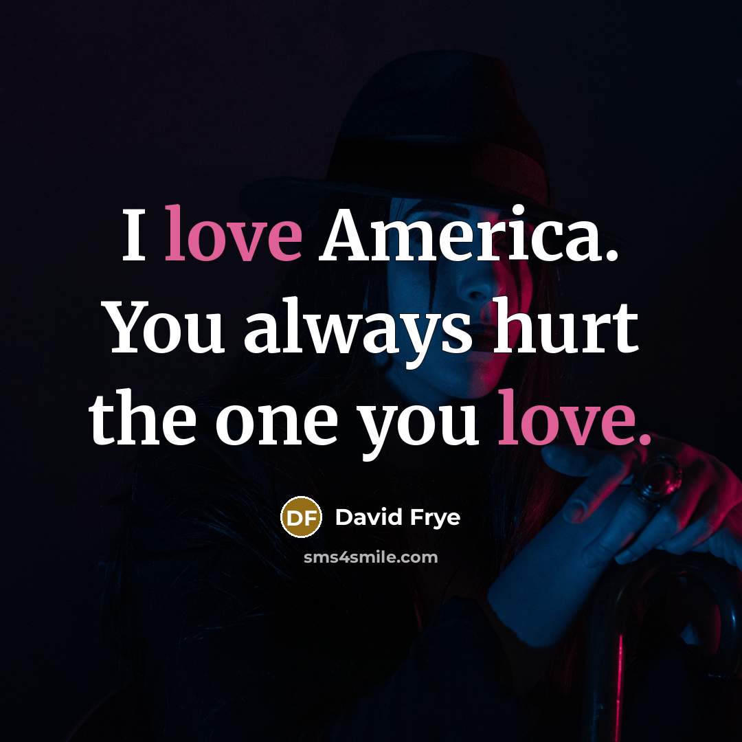“I love America. You always hurt the one you love.…” quote by David Frye