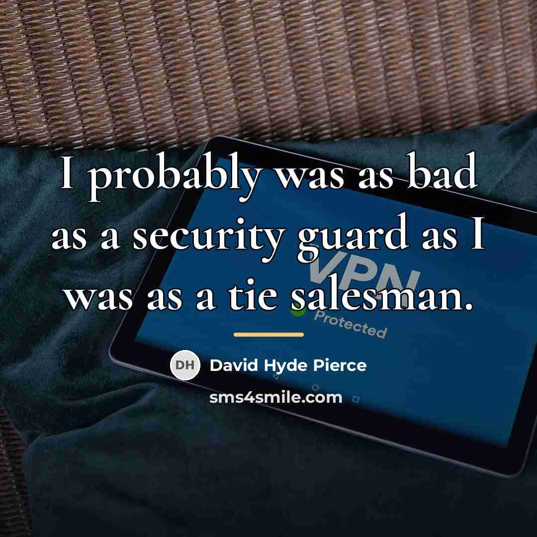 “I probably was as bad as a security guard as…” quote by David Hyde Pierce