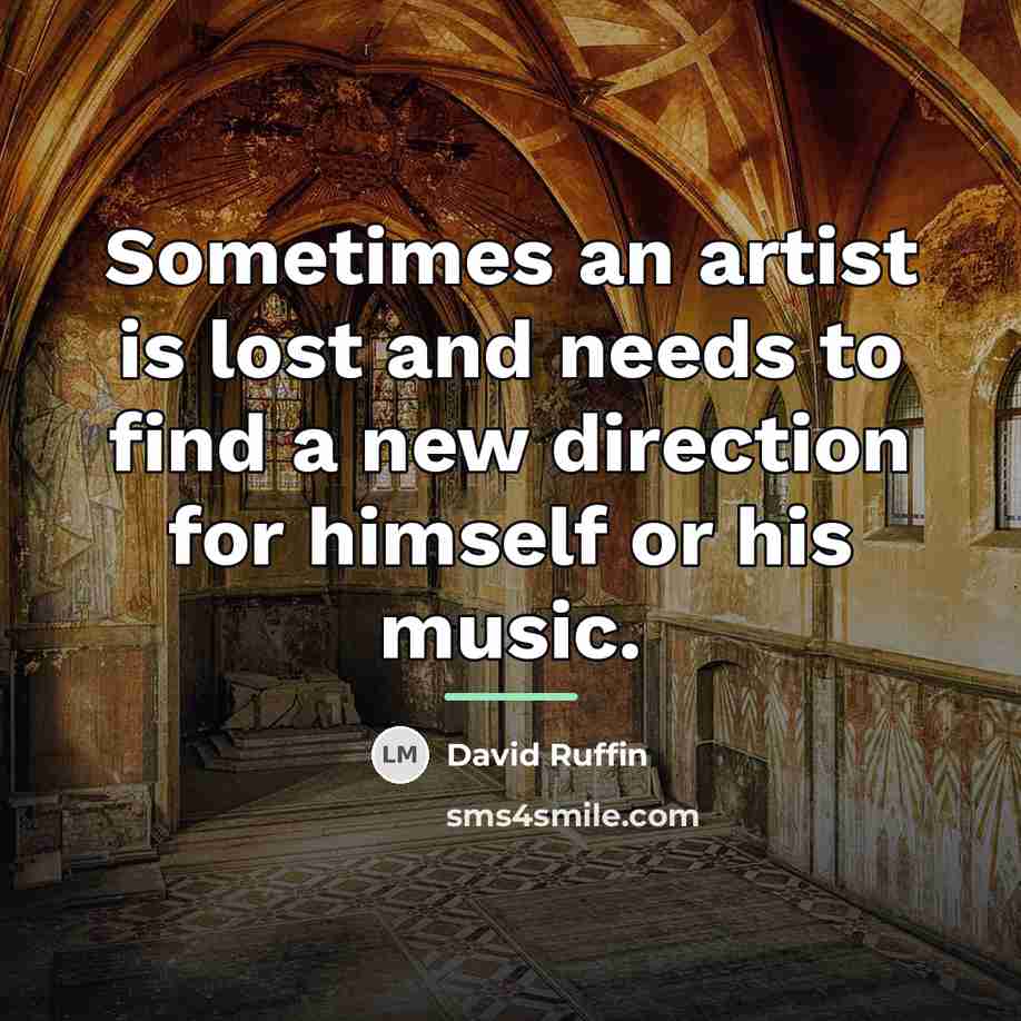“Sometimes an artist is lost and needs to find a…” quote by David Ruffin