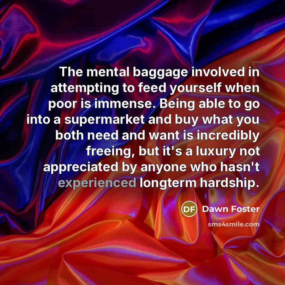 “The mental baggage involved in attempting to feed yourself when…” quote by Dawn Foster