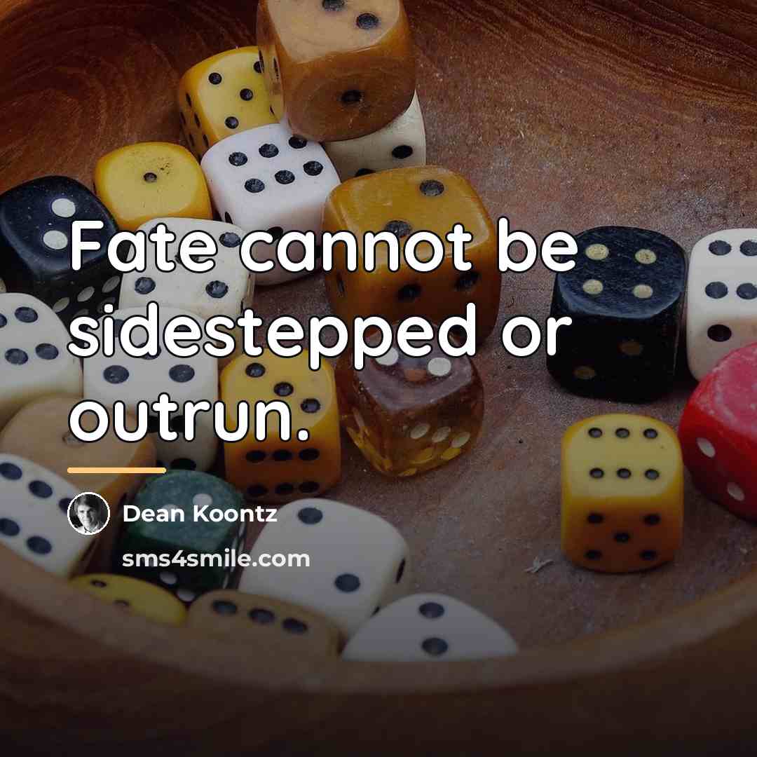 “Fate cannot be sidestepped or outrun.…” quote by Dean Koontz