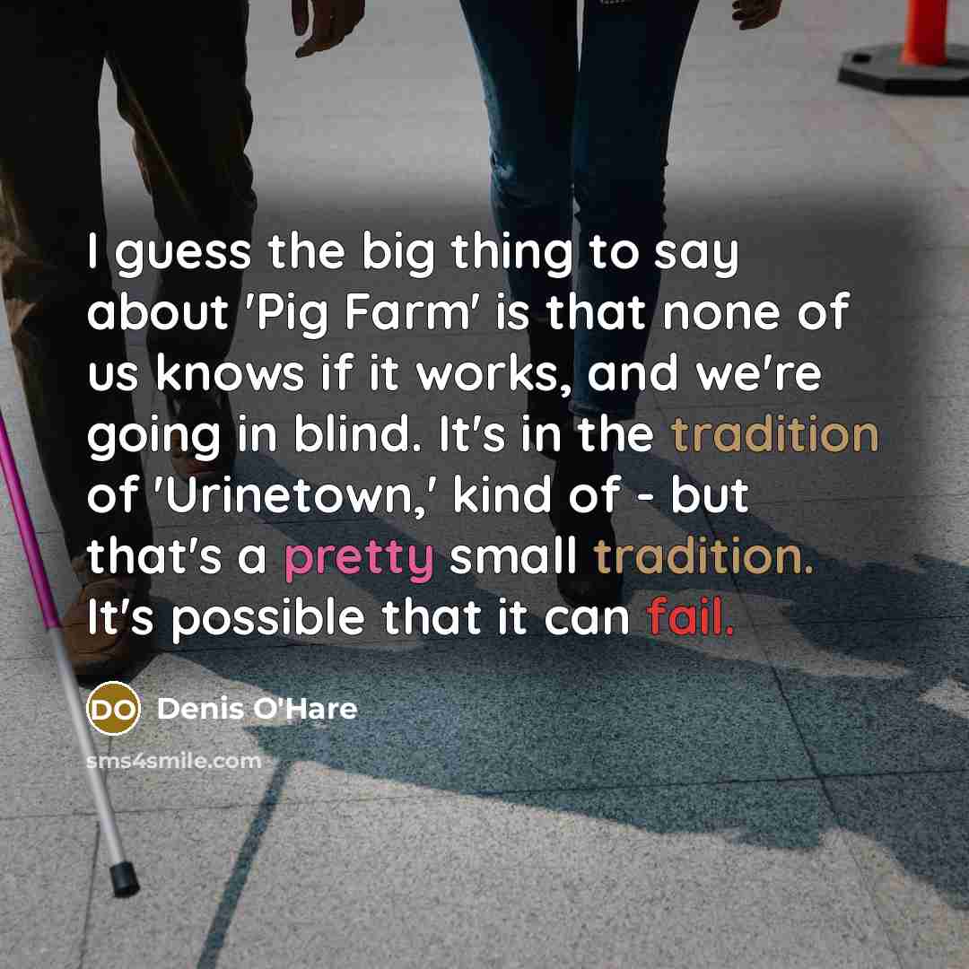 “I guess the big thing to say about 'Pig Farm'…” quote by Denis O'Hare