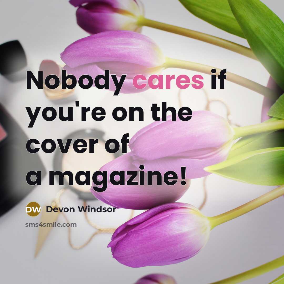 “Nobody cares if you're on the cover of a magazine!…” quote by Devon Windsor