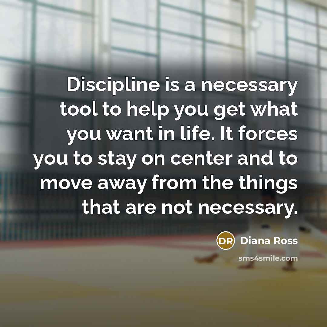 “Discipline is a necessary tool to help you get what…” quote by Diana Ross