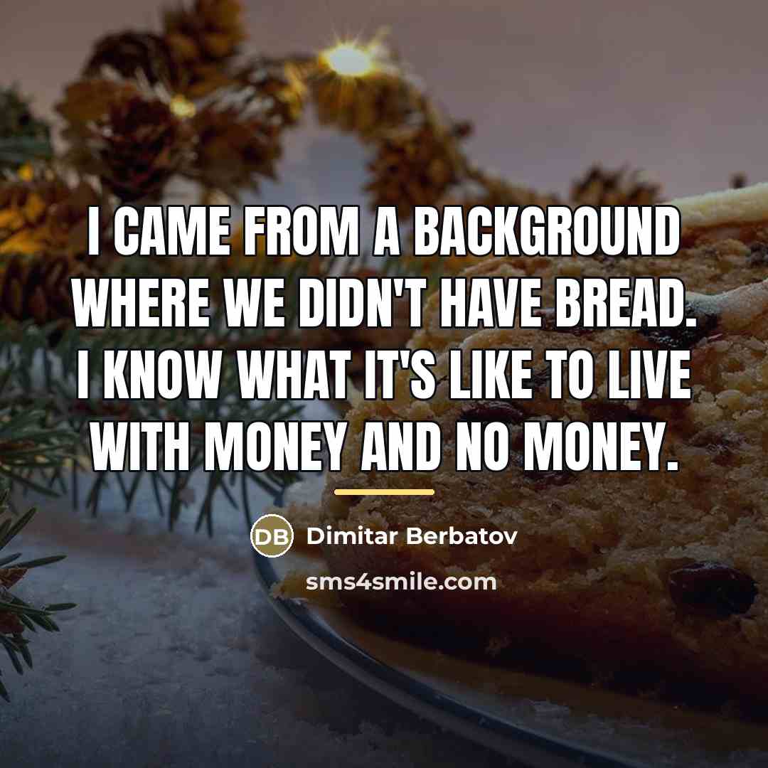 “I came from a background where we didn't have bread.…” quote by Dimitar Berbatov