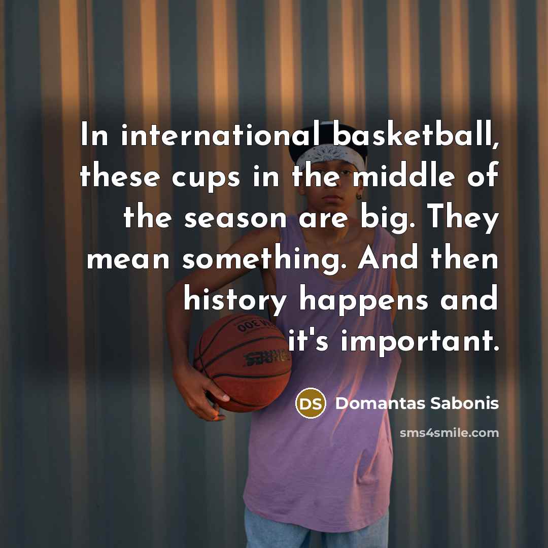 “In international basketball, these cups in the middle of the…” quote by Domantas Sabonis