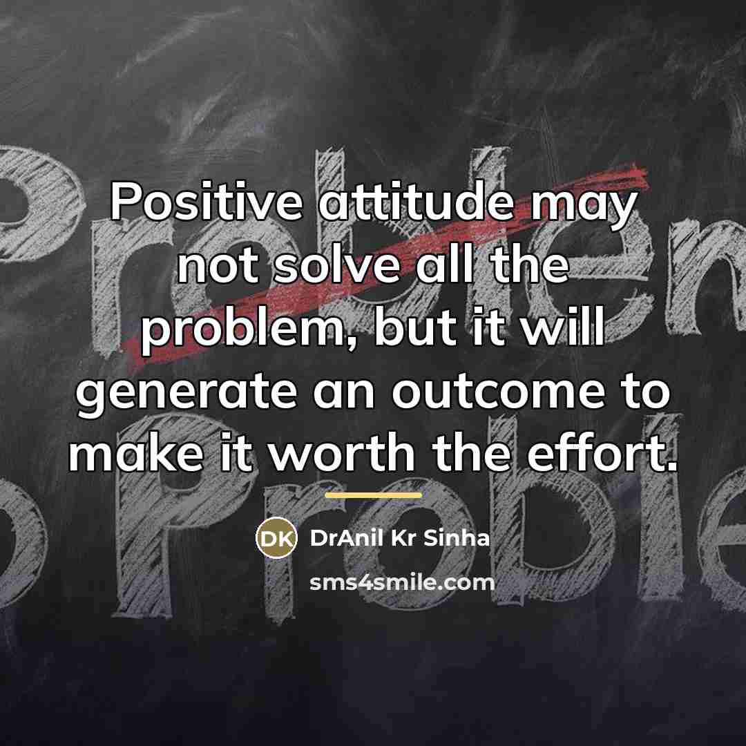 “Positive attitude may not solve all the problem, but it…” quote by DrAnil Kr Sinha