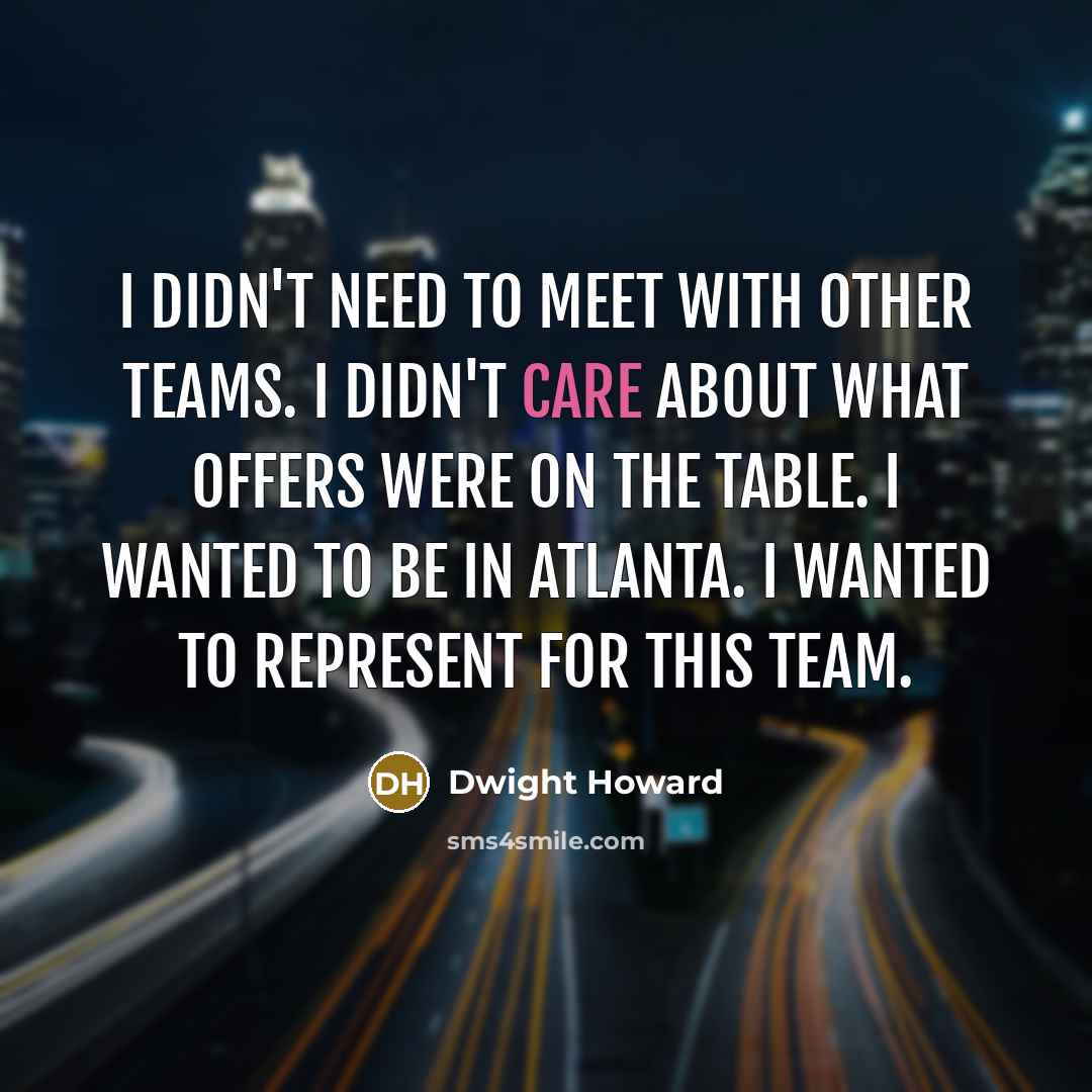 “I didn't need to meet with other teams. I didn't…” quote by Dwight Howard
