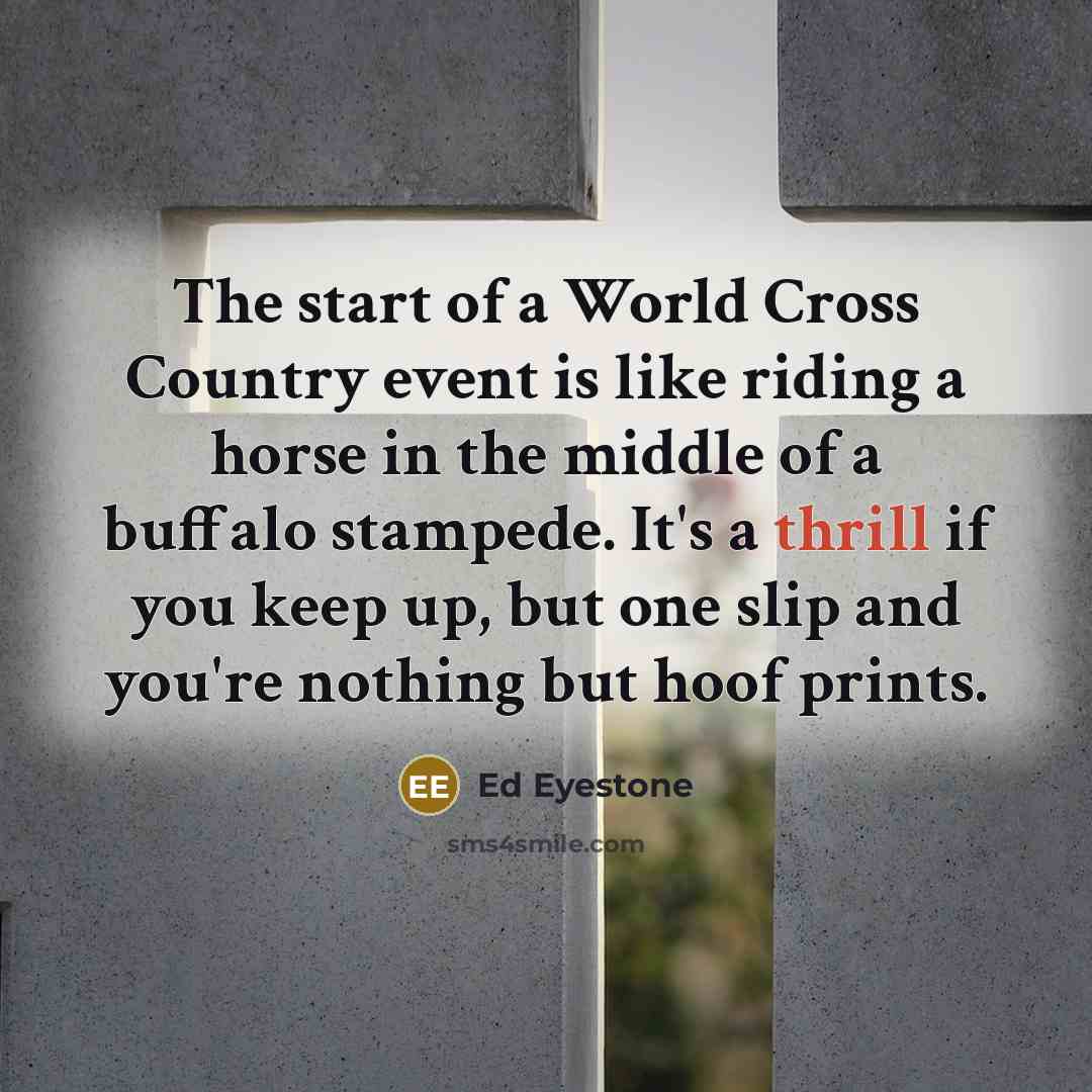 “The start of a World Cross Country event is like…” quote by Ed Eyestone