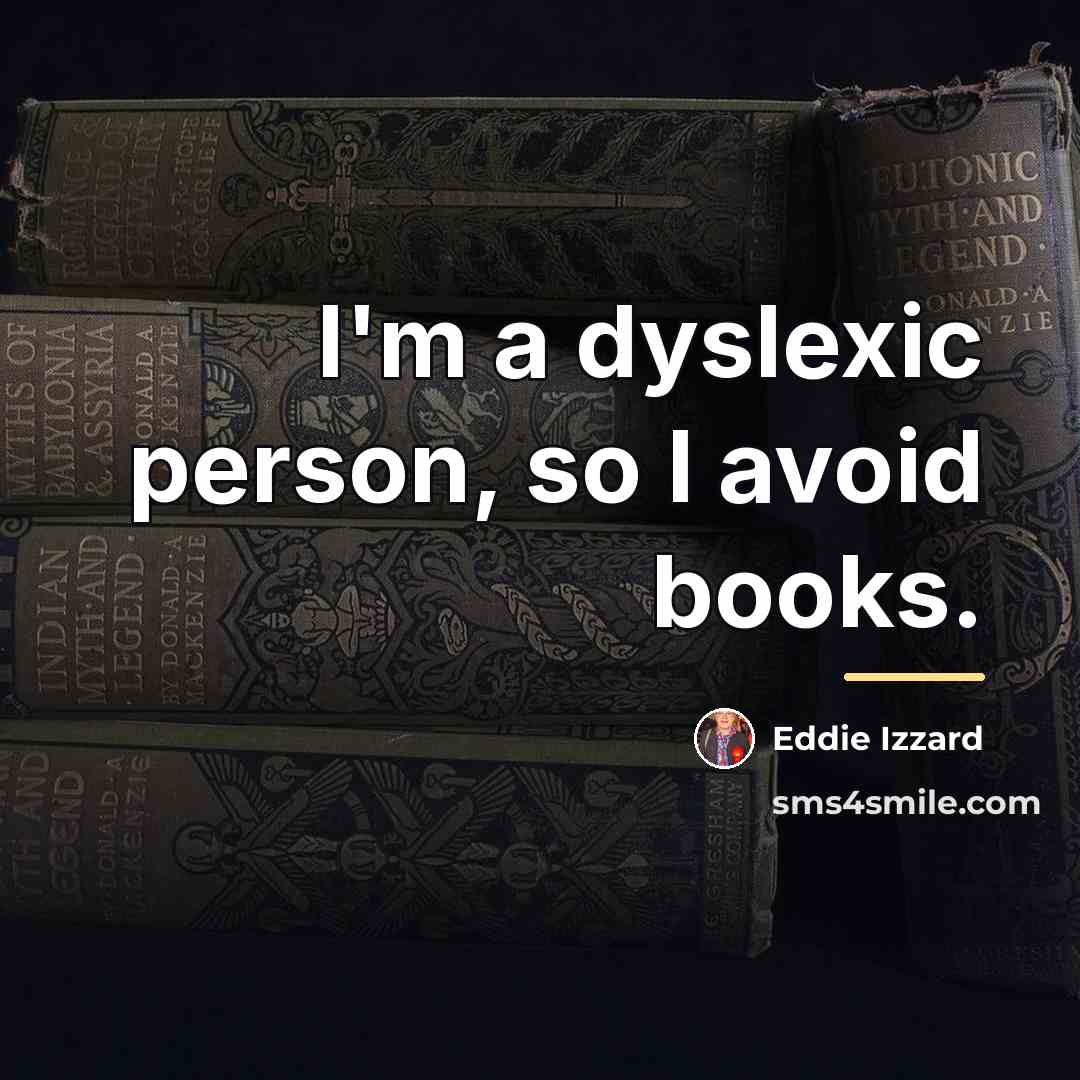 “I'm a dyslexic person, so I avoid books.…” quote by Eddie Izzard