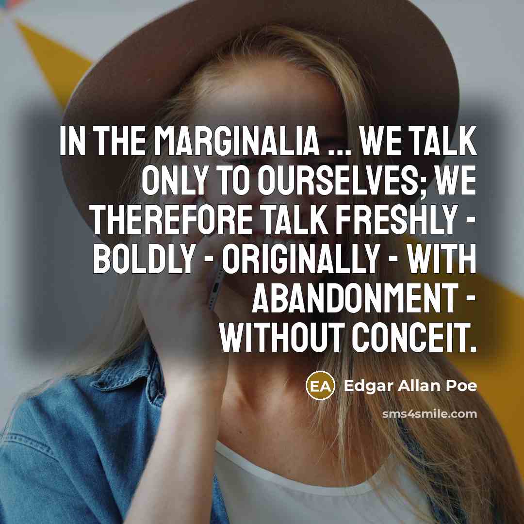 “In the marginalia ... we talk only to ourselves; we…” quote by Edgar Allan Poe
