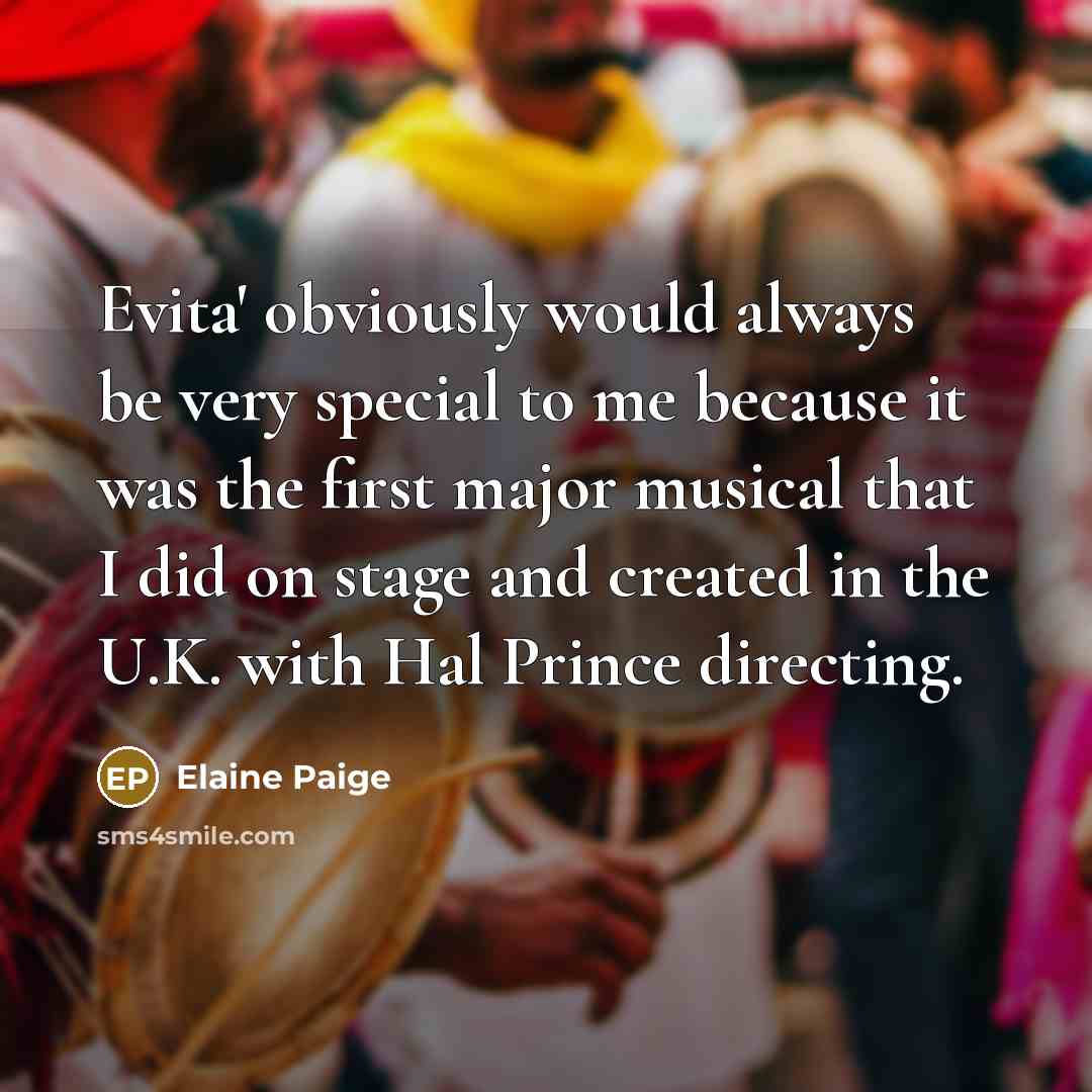 “Evita' obviously would always be very special to me because…” quote by Elaine Paige