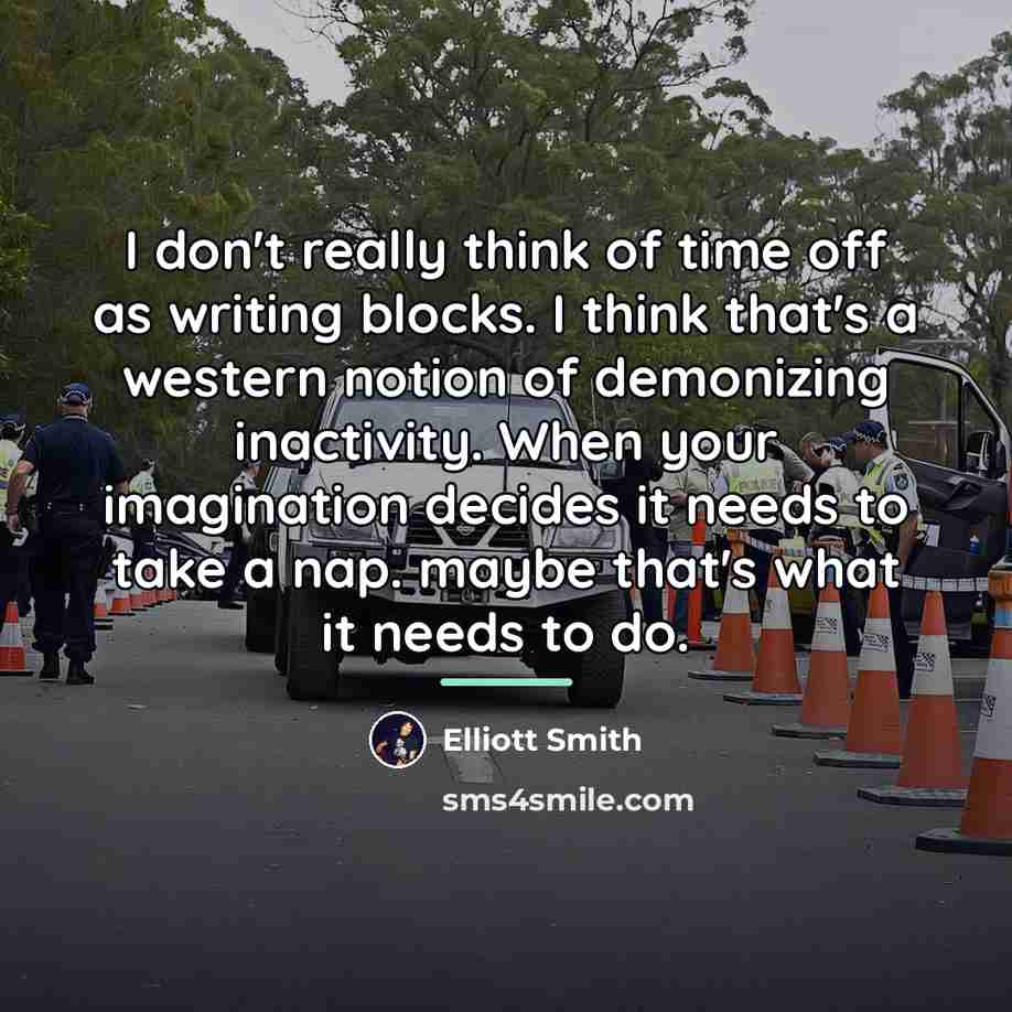 “I don't really think of time off as writing blocks.…” quote by Elliott Smith
