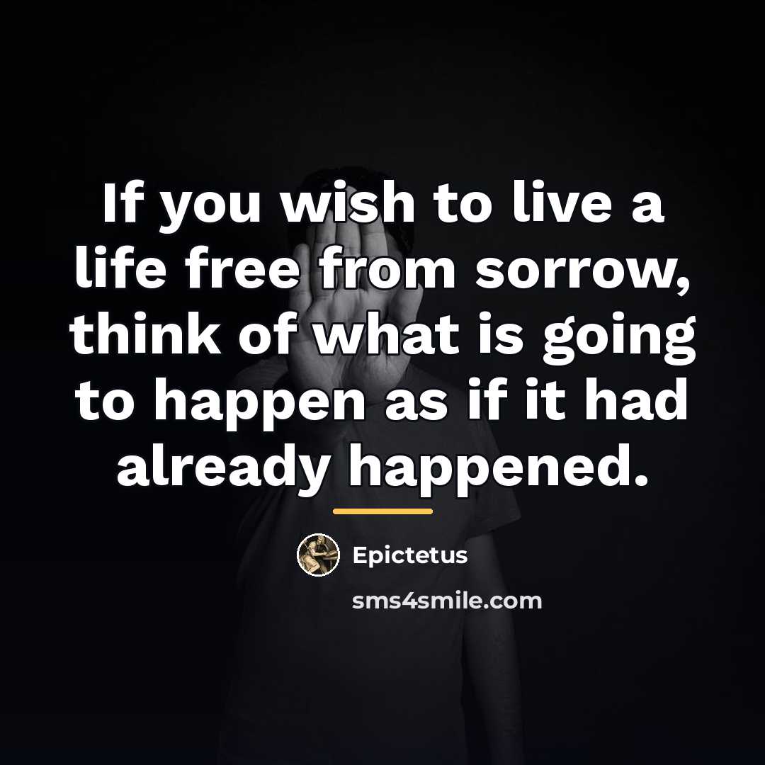 “If you wish to live a life free from sorrow,…” quote by Epictetus