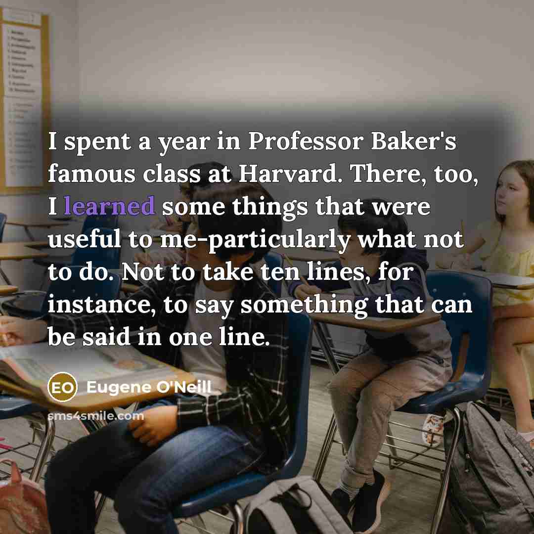 “I spent a year in Professor Baker's famous class at…” quote by Eugene O'Neill