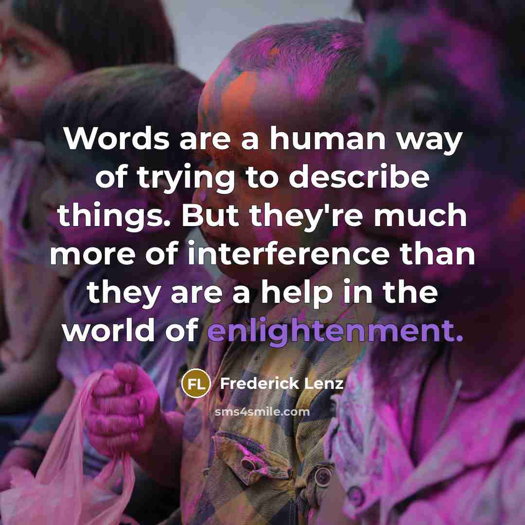 “Words are a human way of trying to describe things.…” quote by Frederick Lenz