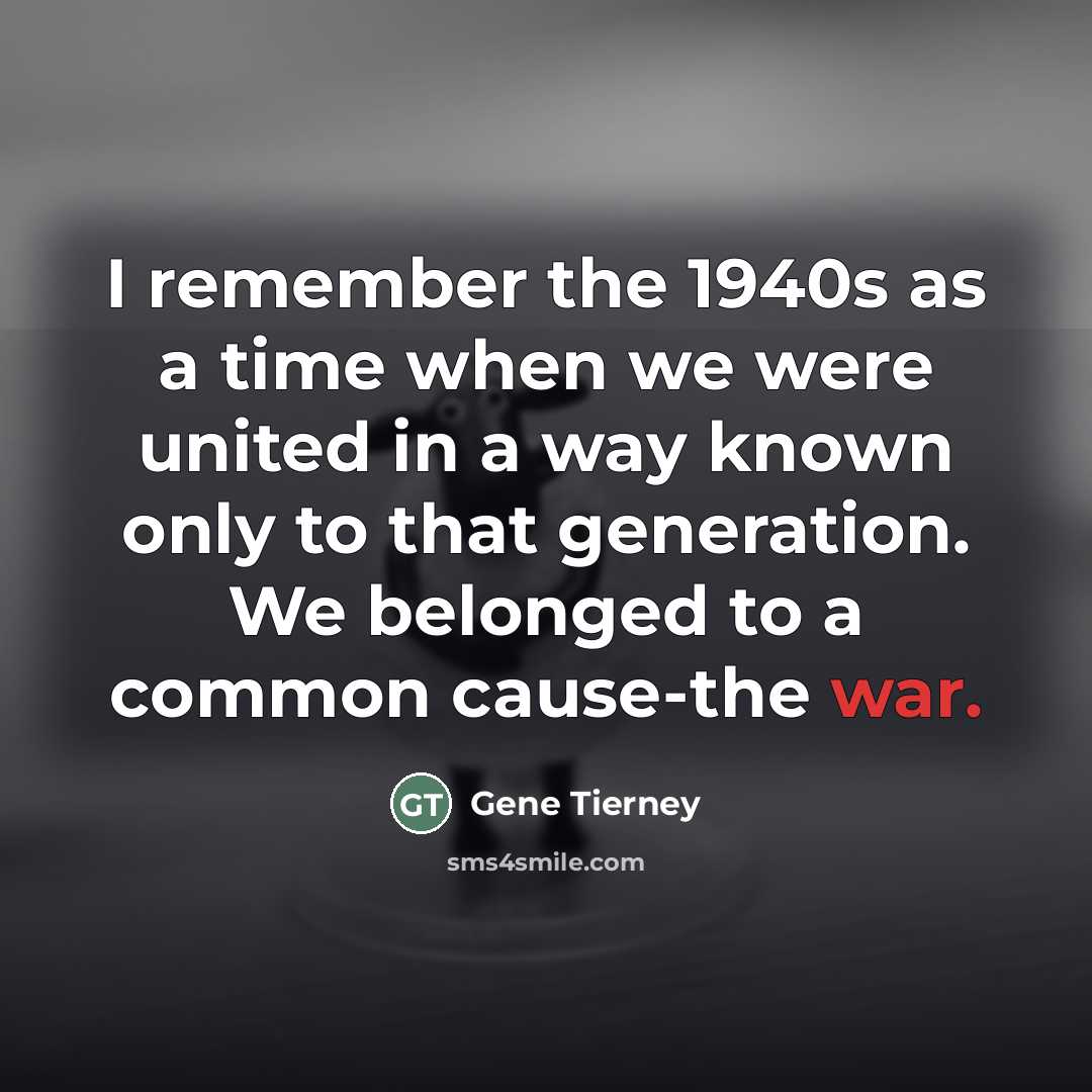 “I remember the 1940s as a time when we were…” quote by Gene Tierney