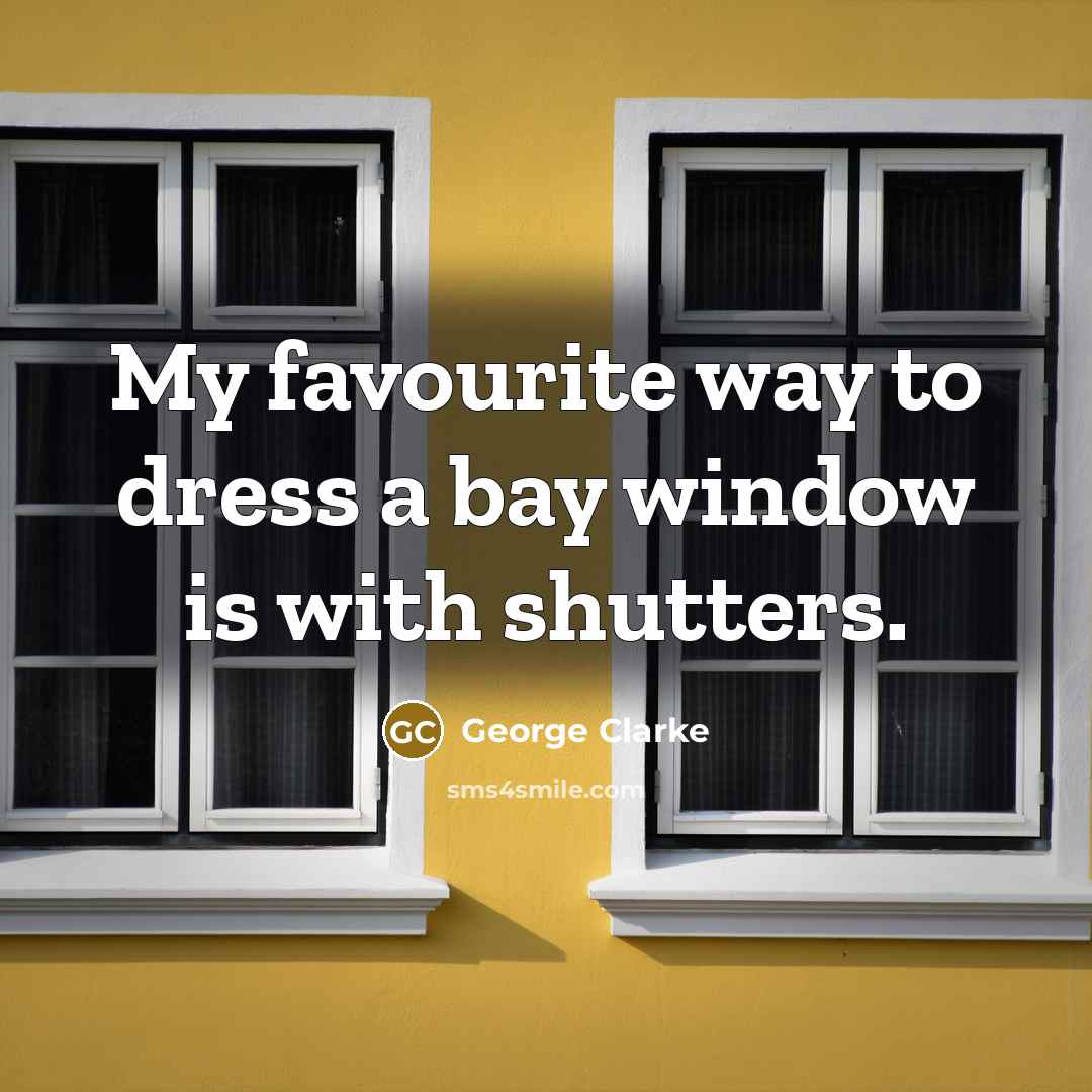 “My favourite way to dress a bay window is with…” quote by George Clarke