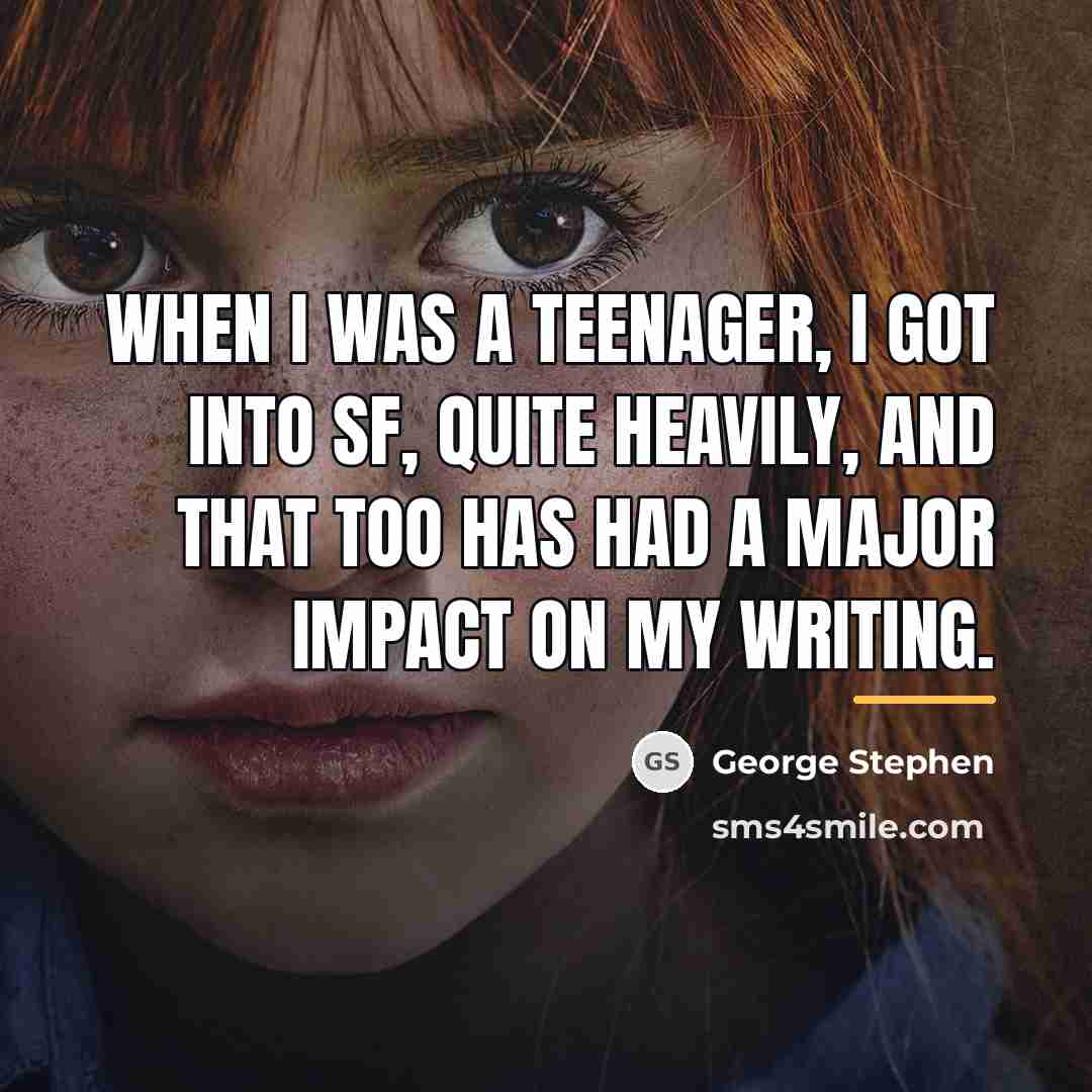 “When I was a teenager, I got into SF, quite…” quote by George Stephen