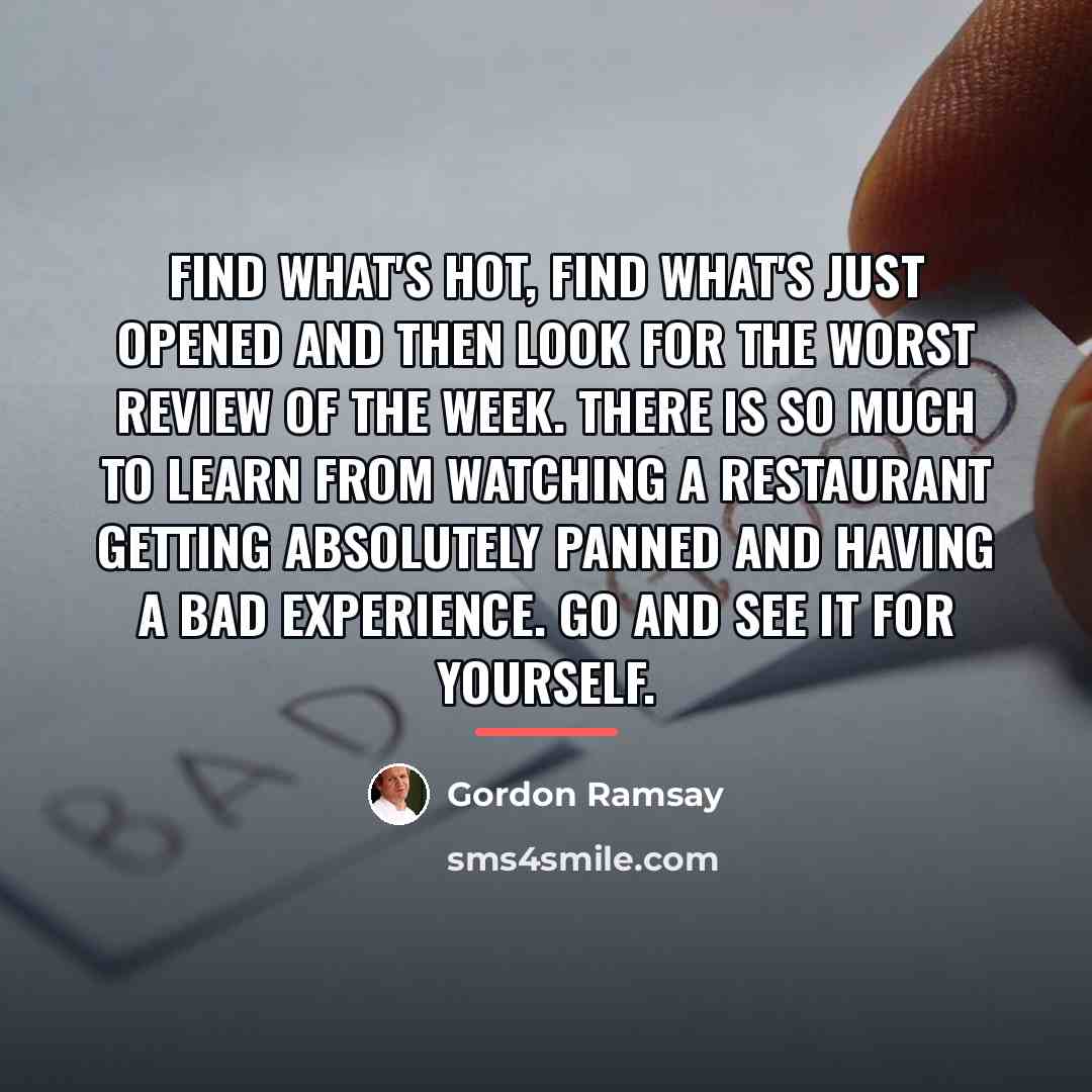 “Find what's hot, find what's just opened and then look…” quote by Gordon Ramsay