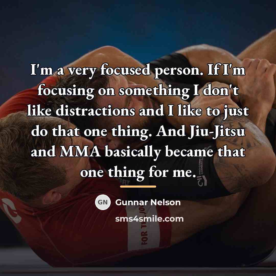 “I'm a very focused person. If I'm focusing on something…” quote by Gunnar Nelson
