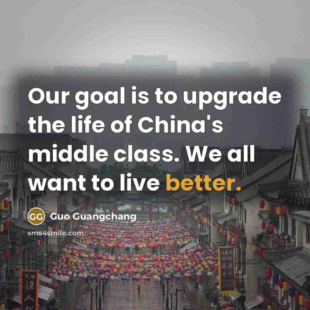 “Our goal is to upgrade the life of China's middle…” quote by Guo Guangchang