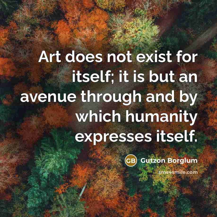 “Art does not exist for itself; it is but an…” quote by Gutzon Borglum