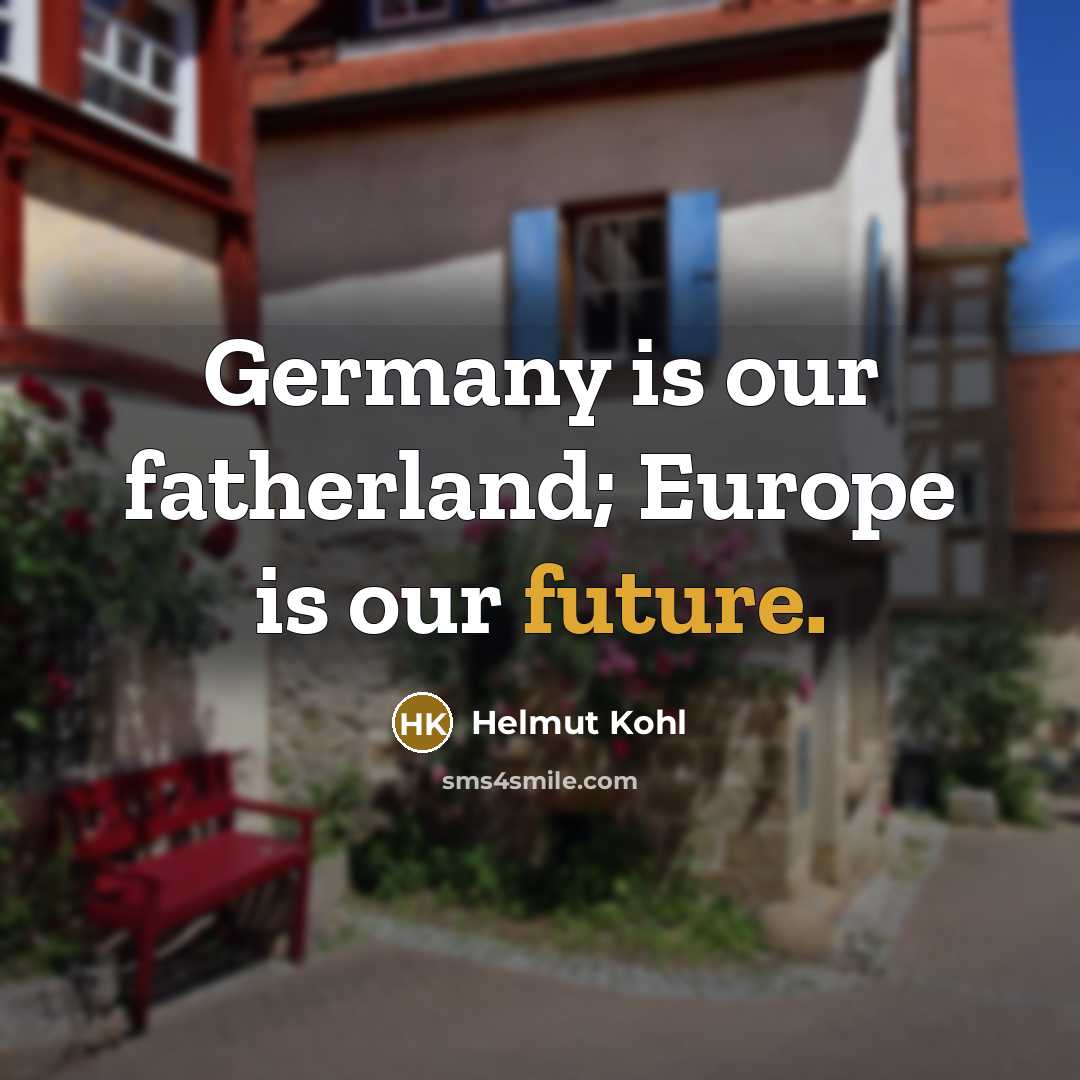 “Germany is our fatherland; Europe is our future.…” quote by Helmut Kohl