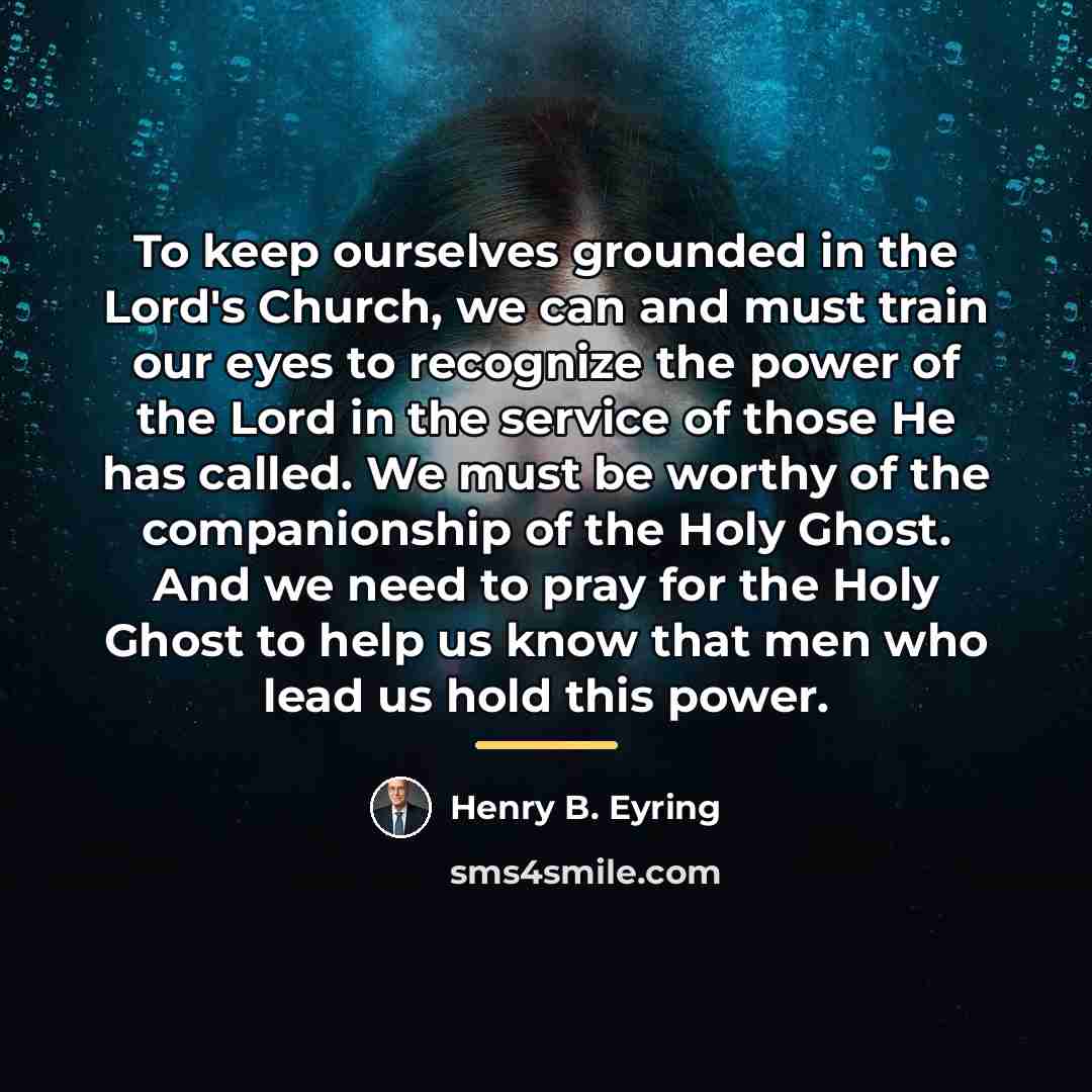 “To keep ourselves grounded in the Lord's Church, we can…” quote by Henry B. Eyring