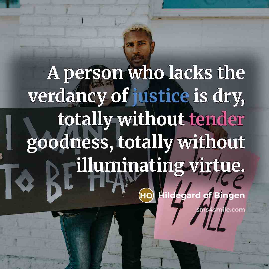 “A person who lacks the verdancy of justice is dry,…” quote by Hildegard of Bingen