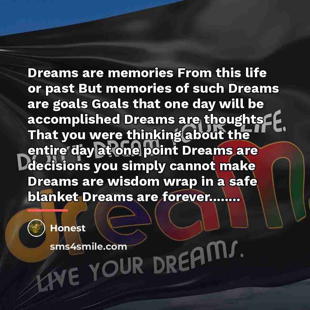 “Dreams are memories From this life or past But memories…” quote by Honest