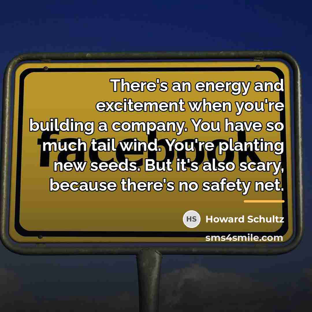 “There's an energy and excitement when you're building a company.…” quote by Howard Schultz