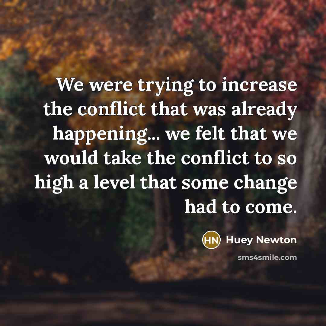 “We were trying to increase the conflict that was already…” quote by Huey Newton