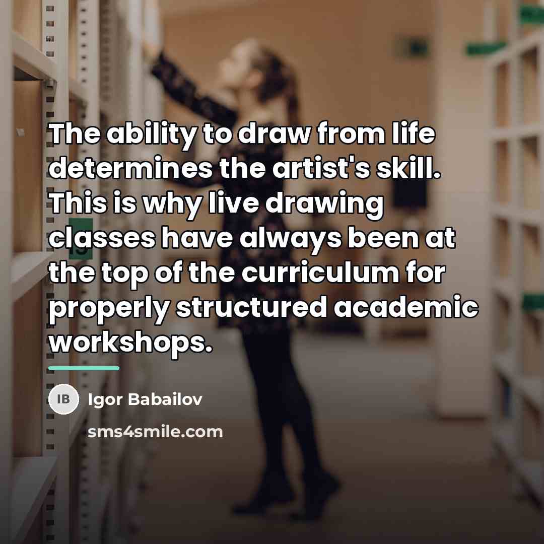 “The ability to draw from life determines the artist's skill.…” quote by Igor Babailov