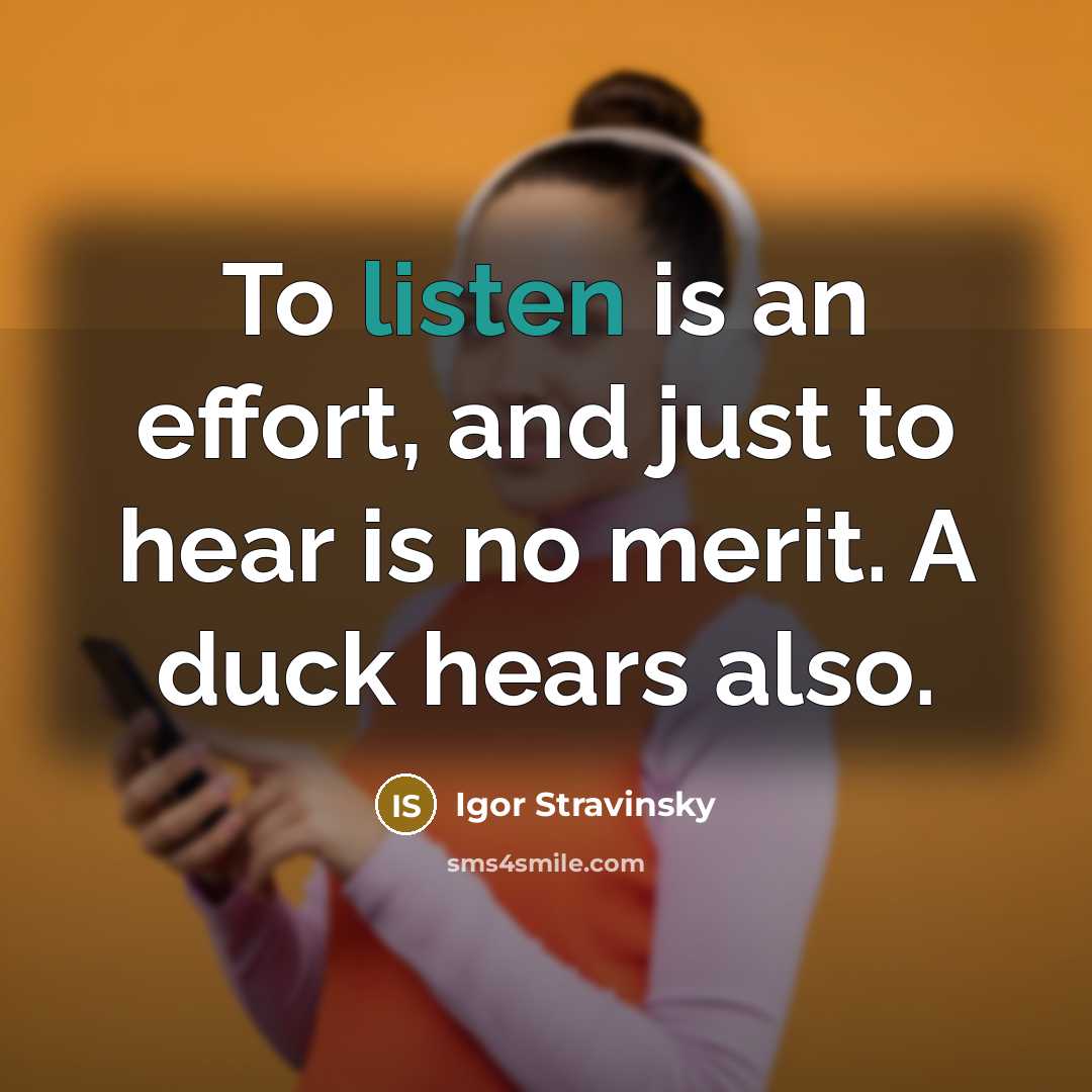 “To listen is an effort, and just to hear is…” quote by Igor Stravinsky