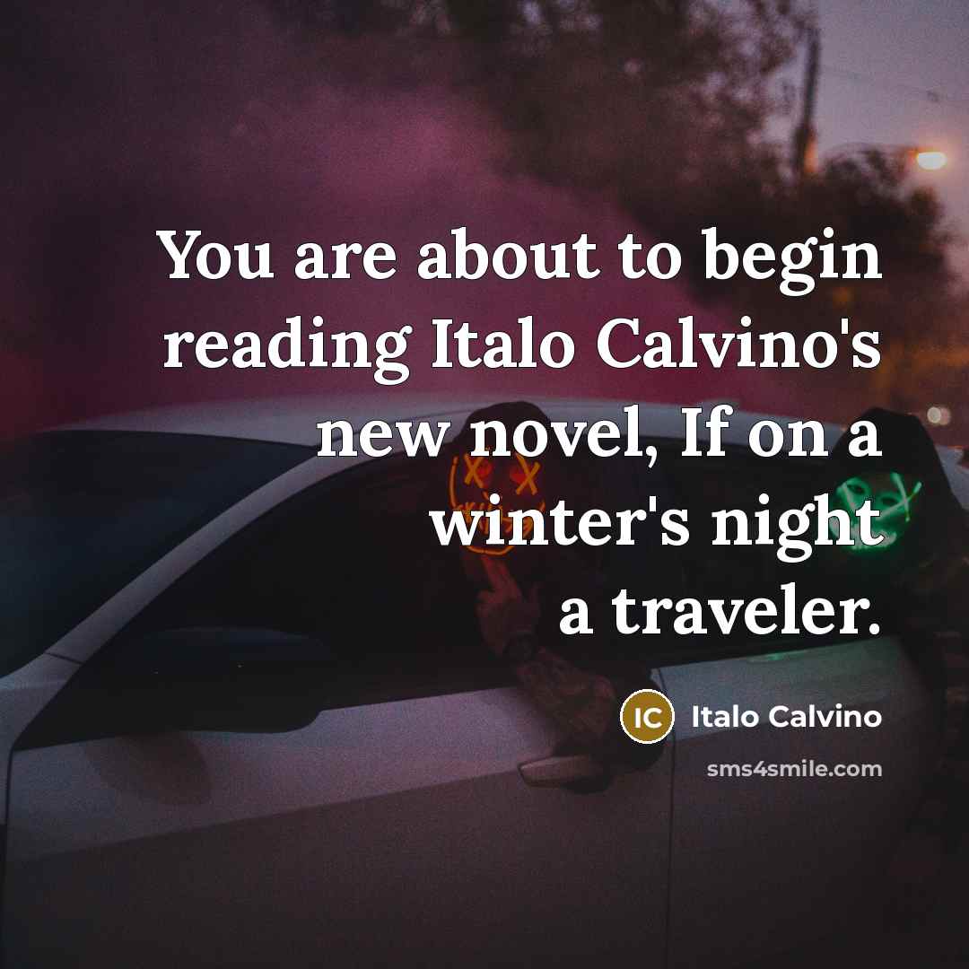 “You are about to begin reading Italo Calvino's new novel,…” quote by Italo Calvino