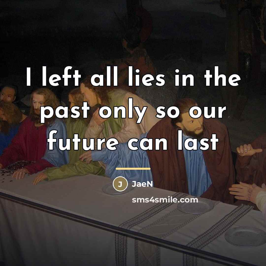 “I left all lies in the past only so our…” quote by JaeN