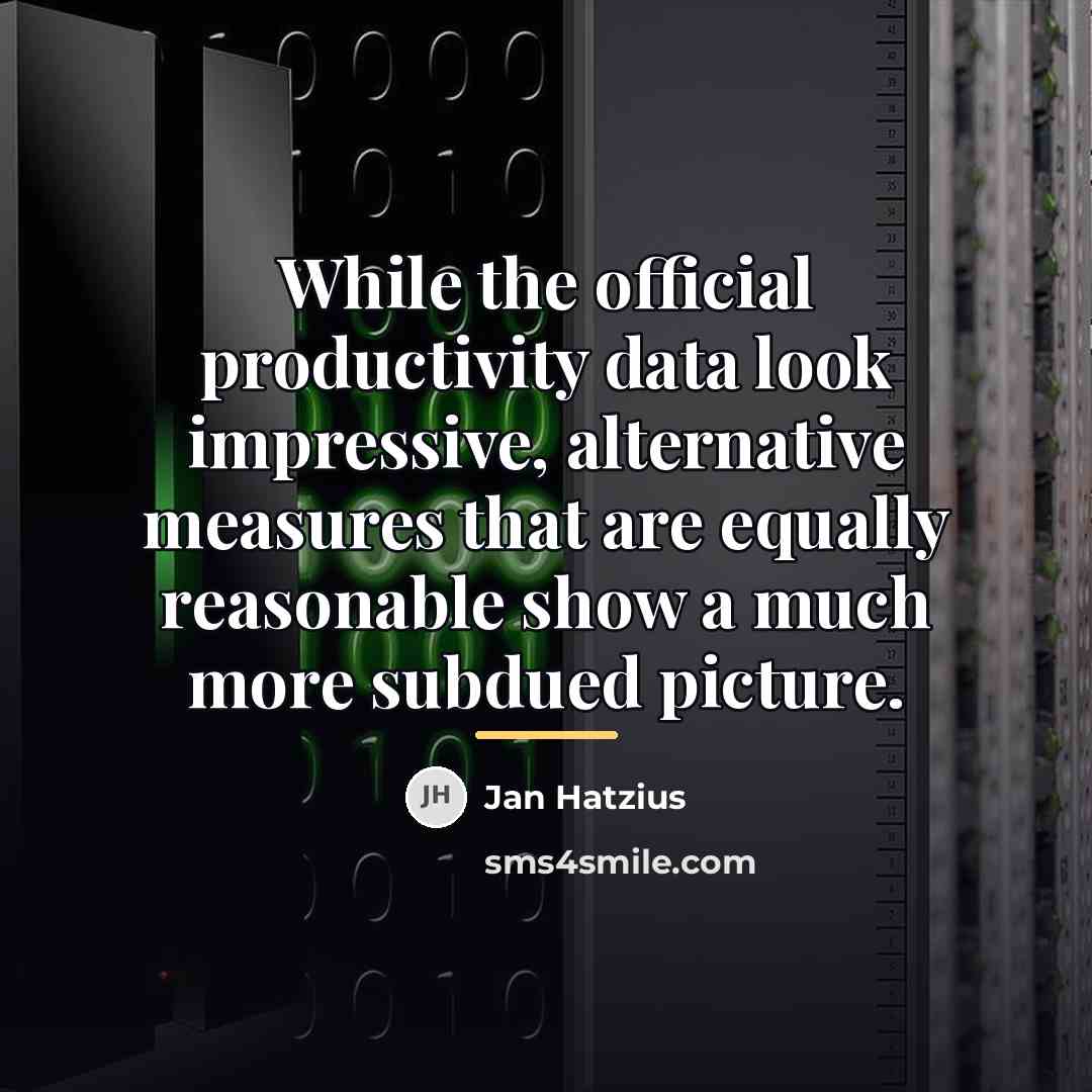 “While the official productivity data look impressive, alternative measures that…” quote by Jan Hatzius