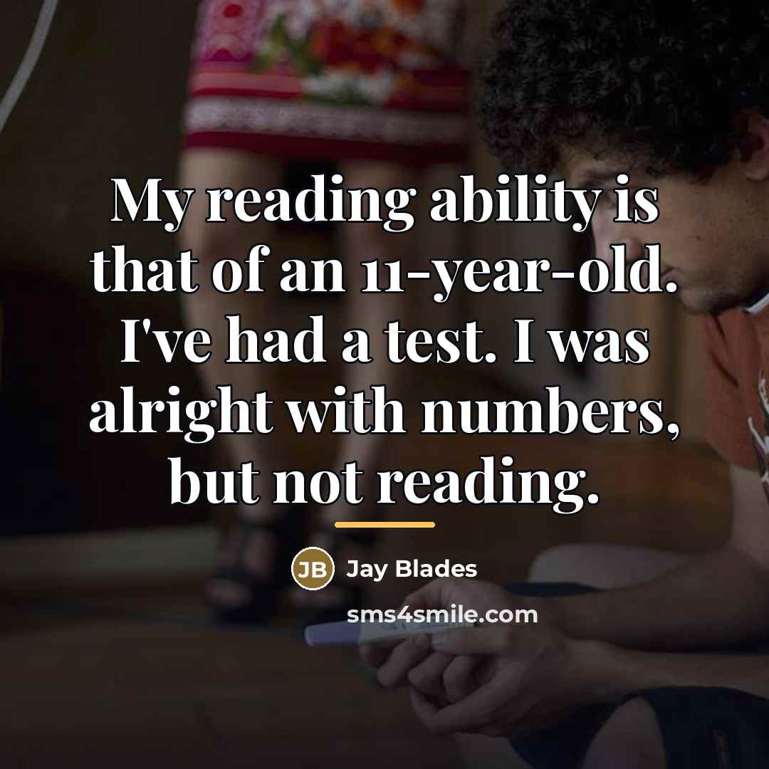 “My reading ability is that of an 11-year-old. I've had…” quote by Jay Blades