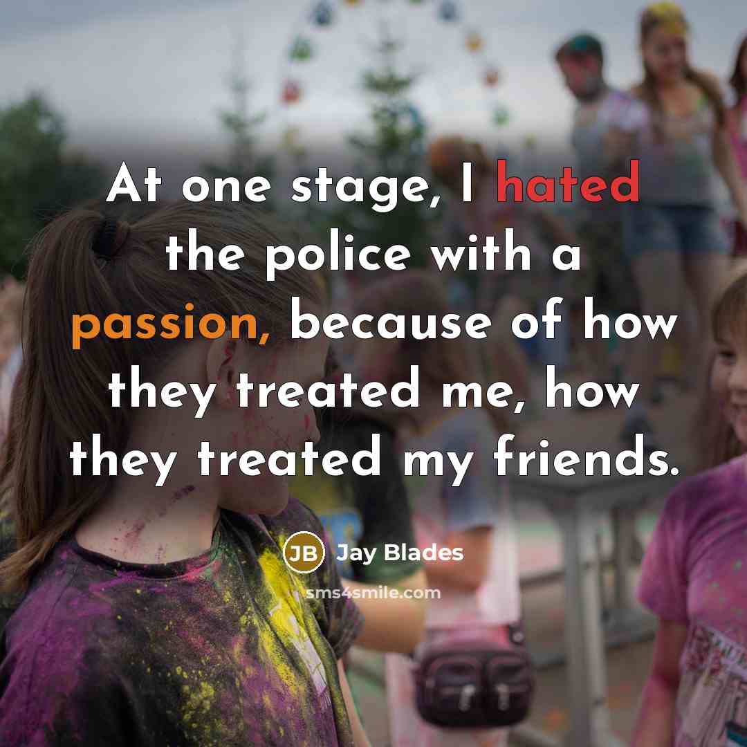 “At one stage, I hated the police with a passion,…” quote by Jay Blades
