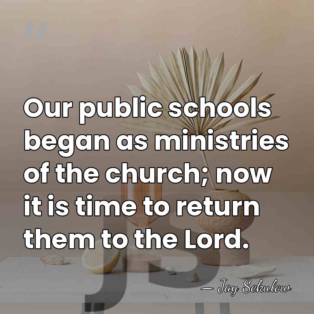 Our public schools began as ministries of the church; now it is&hellip; - Jay Sekulow