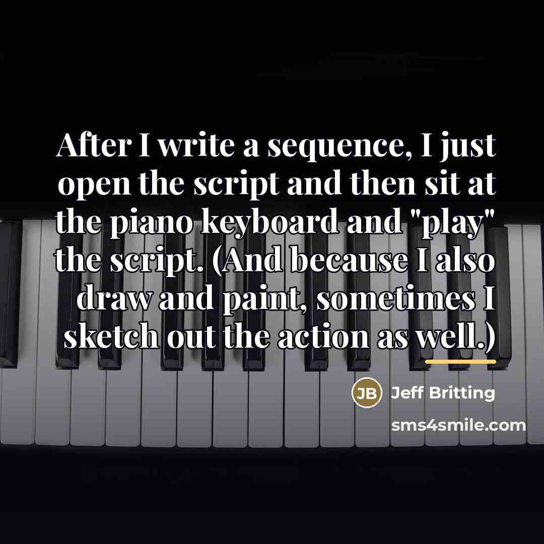 “After I write a sequence, I just open the script…” quote by Jeff Britting