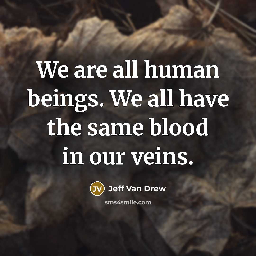 “We are all human beings. We all have the same…” quote by Jeff Van Drew