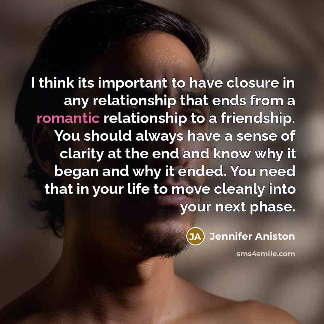 “I think its important to have closure in any relationship…” quote by Jennifer Aniston