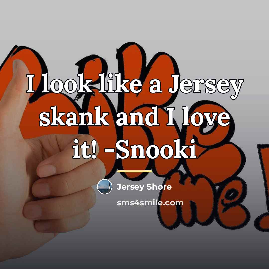 “I look like a Jersey skank and I love it!…” quote by Jersey Shore