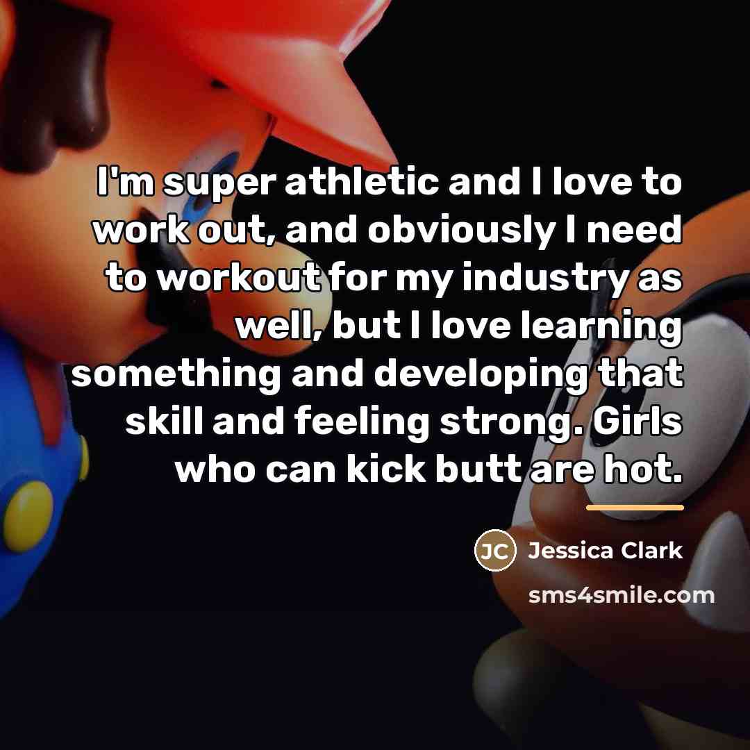 “I'm super athletic and I love to work out, and…” quote by Jessica Clark