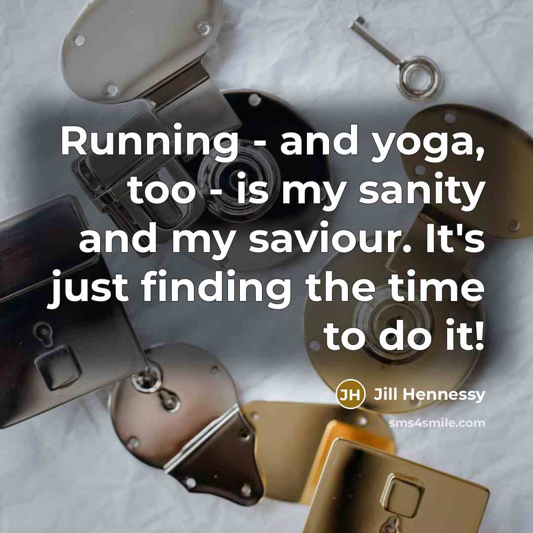 “Running - and yoga, too - is my sanity and…” quote by Jill Hennessy