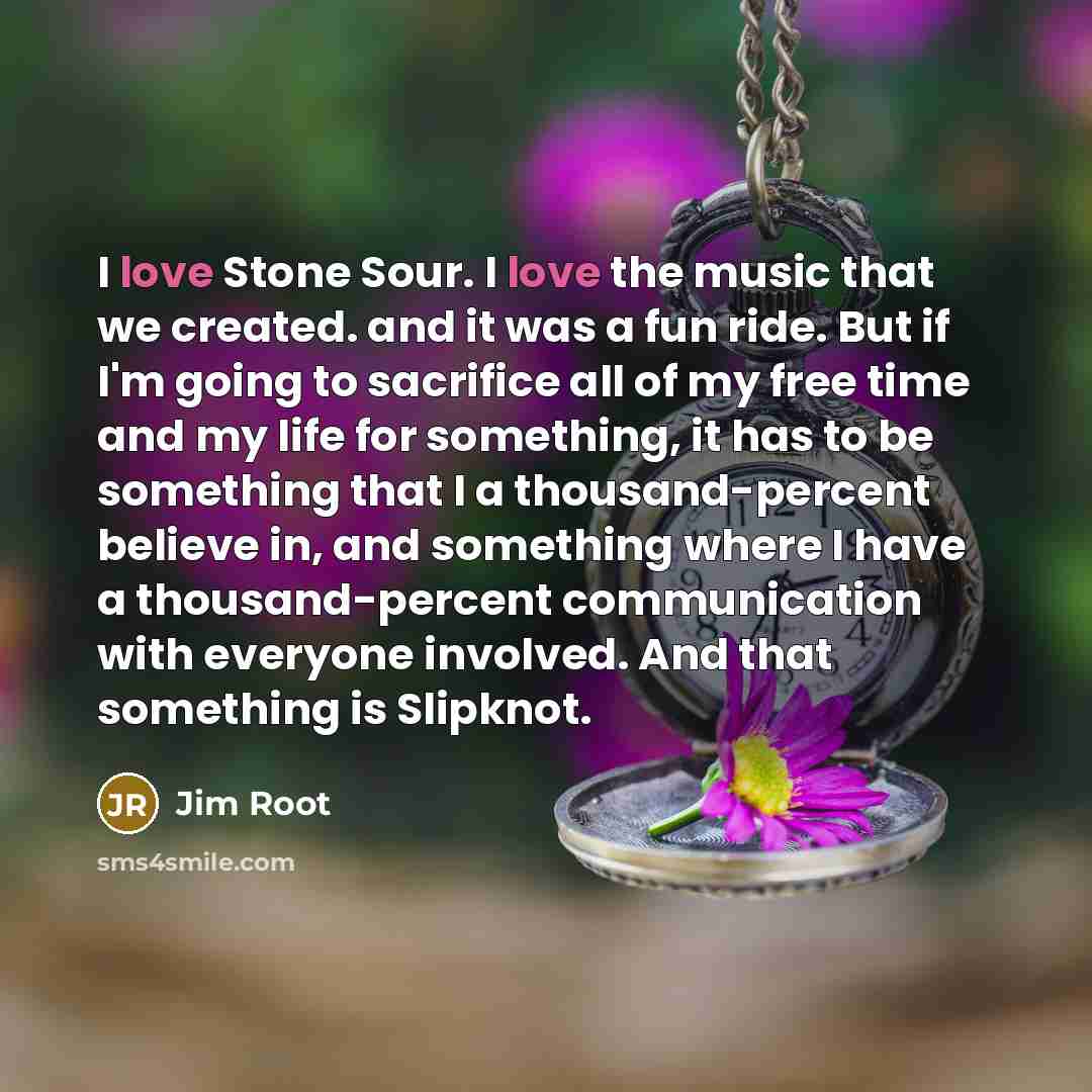 “I love Stone Sour. I love the music that we…” quote by Jim Root