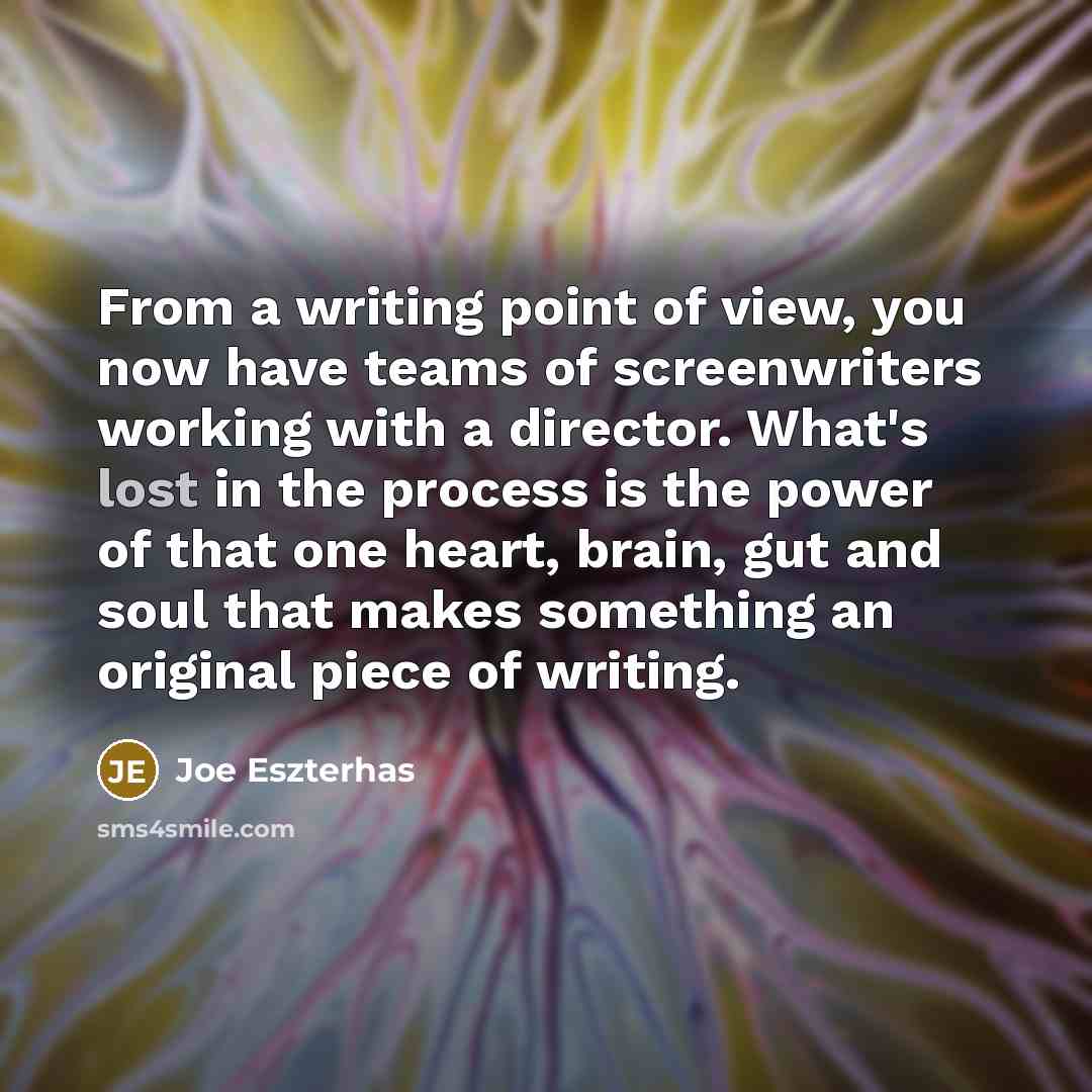 “From a writing point of view, you now have teams…” quote by Joe Eszterhas